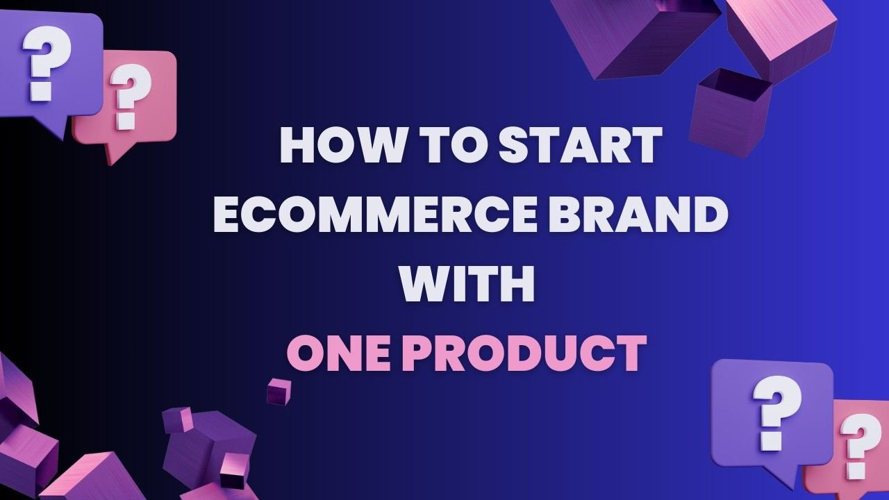 How to Start an Ecommerce Brand With One Product